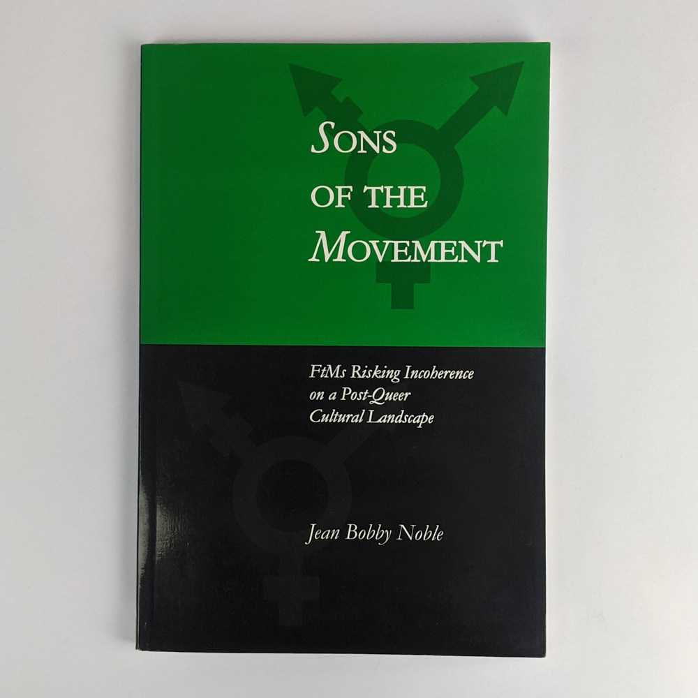 Jean Bobby Noble - Sons of the Movement: FtMs Risking Incoherence on a Post-Queer Cultural Landscape