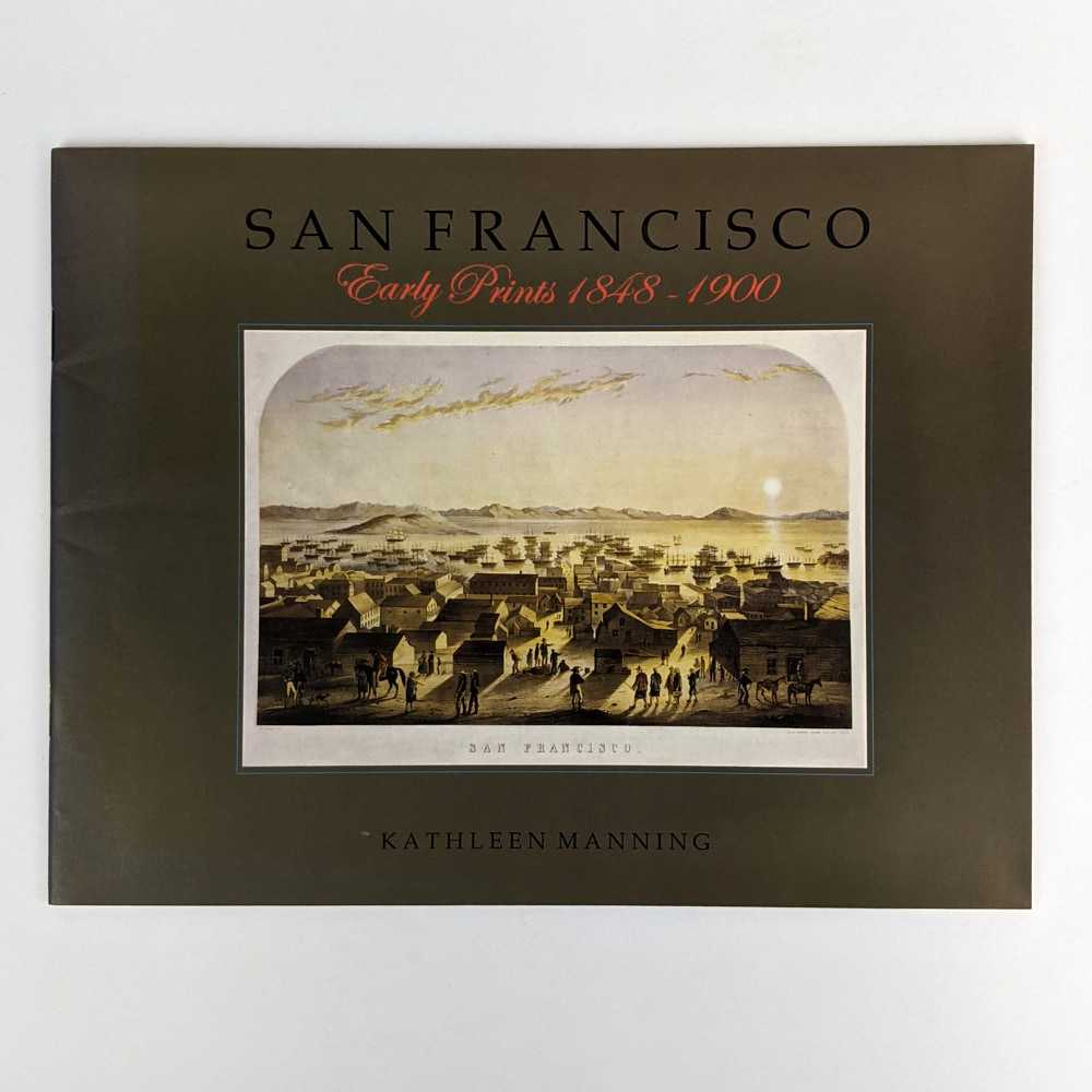 Kathleen Manning - San Francisco: Early Prints, 1848-1900