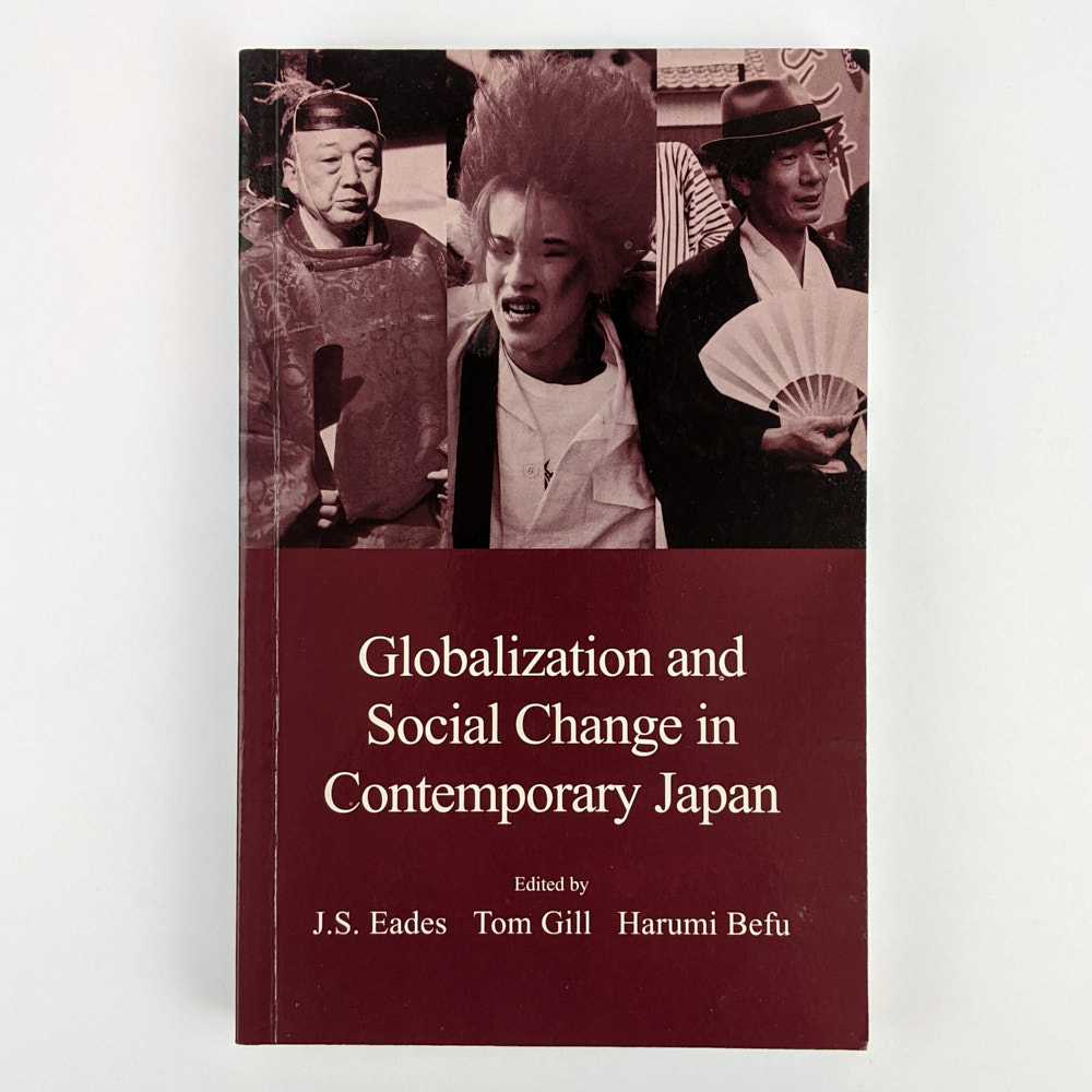 J. S. Eades; Tom Gill; Harumi Befu - Globalization and Social Change in Contemporary Japan