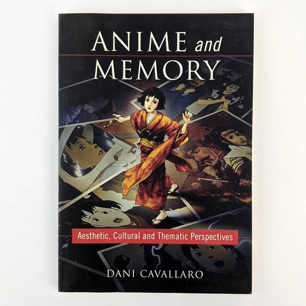 Dani Cavallaro - Anime and Memory: Aesthetic, Cultural and Thematic Perspectives