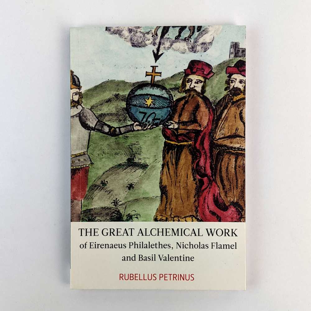 Rubellus Petrinus - The Great Alchemical Work of Eirenaeus Philalethes, Nicholas Flamel and Basil Valentine