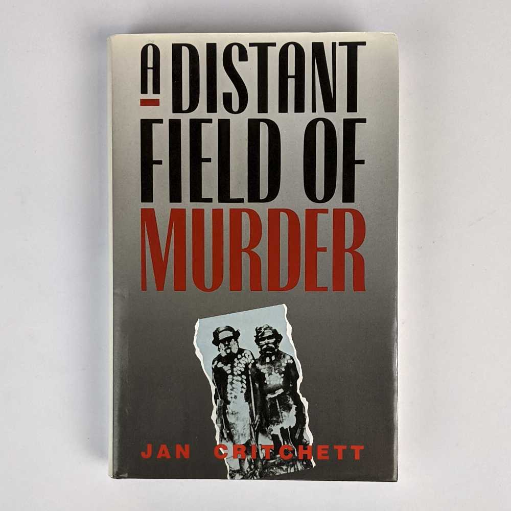 Jan Critchett - A Distant Field of Murder: Western District Frontiers, 1834-1848