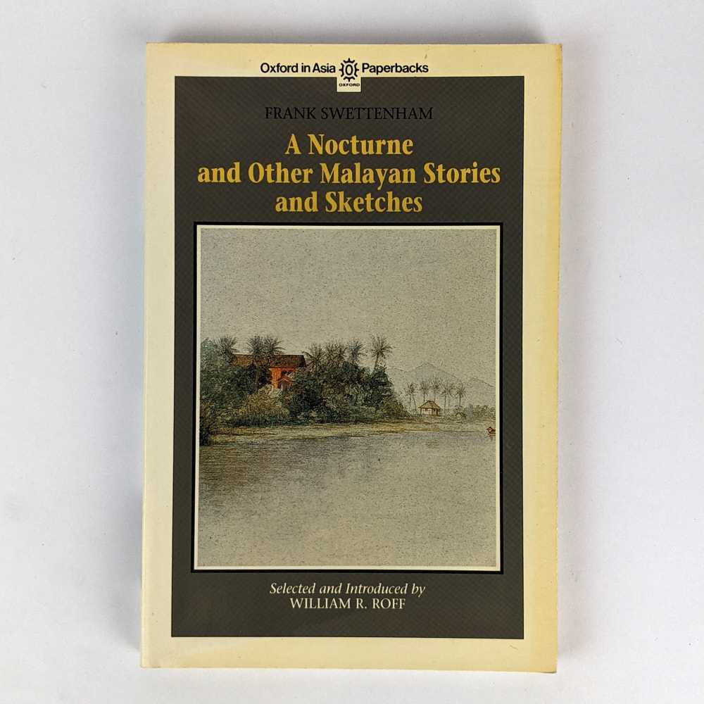 Frank Swettenham; William R. Roff - A Nocturne and Other Malayan Stories and Sketches