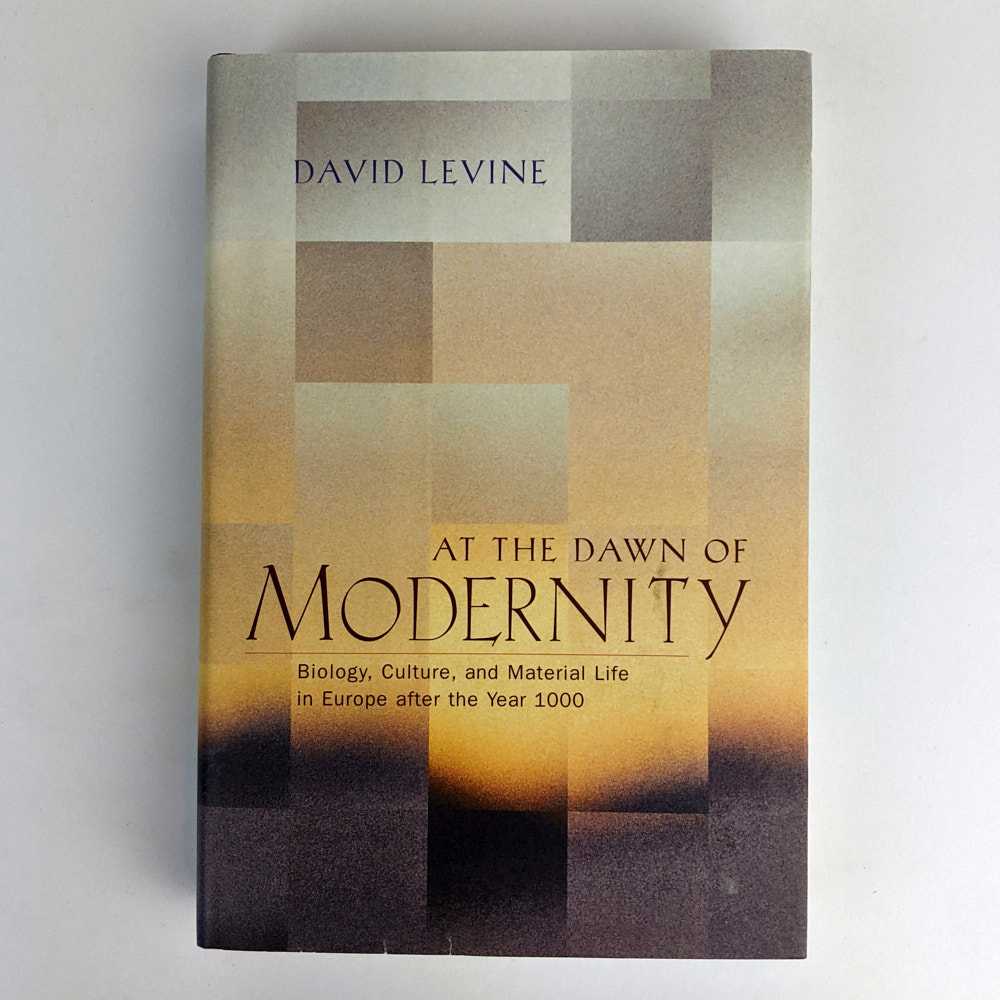 David Levine - At the Dawn of Modernity: Biology, Culture, and Material Life in Europe after the Year 1000