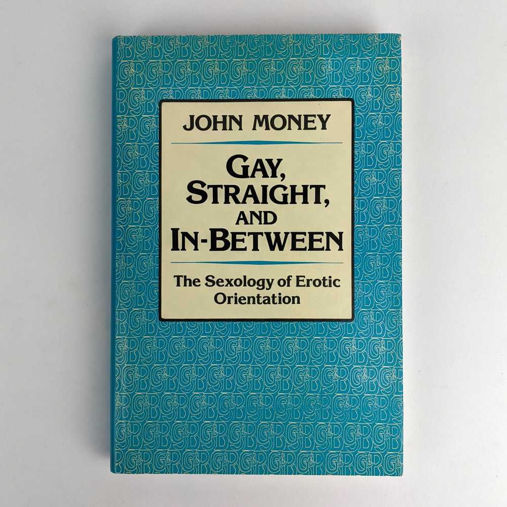 John Money - Gay, Straight, and In-Between: The Sexology of Erotic Orientation