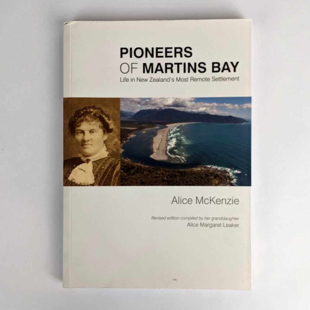 Alice McKenzie; Alice Margaret Leaker - Pioneers of Martins Bay: Life in New Zealand's Most Remote Settlement