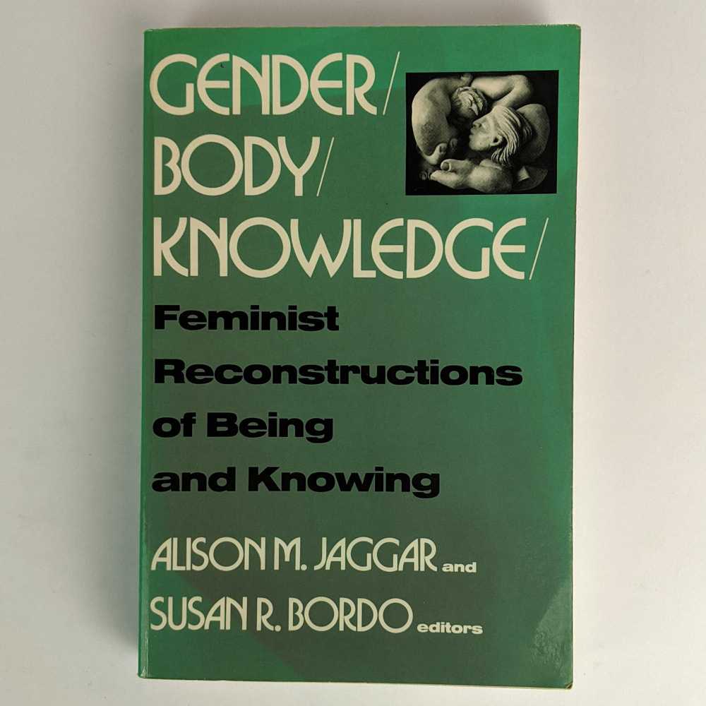Alison M. Jaggar; Susan R. Bordo - Gender/ Body/ Knowledge? Feminist Reconstructions of Being and Knowing