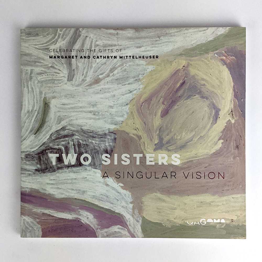 Chris Saines; Diane Moon - Two Sisters: a Singular Vision: Celebrating the Gifts of Margaret and Cathryn Mittelheuser