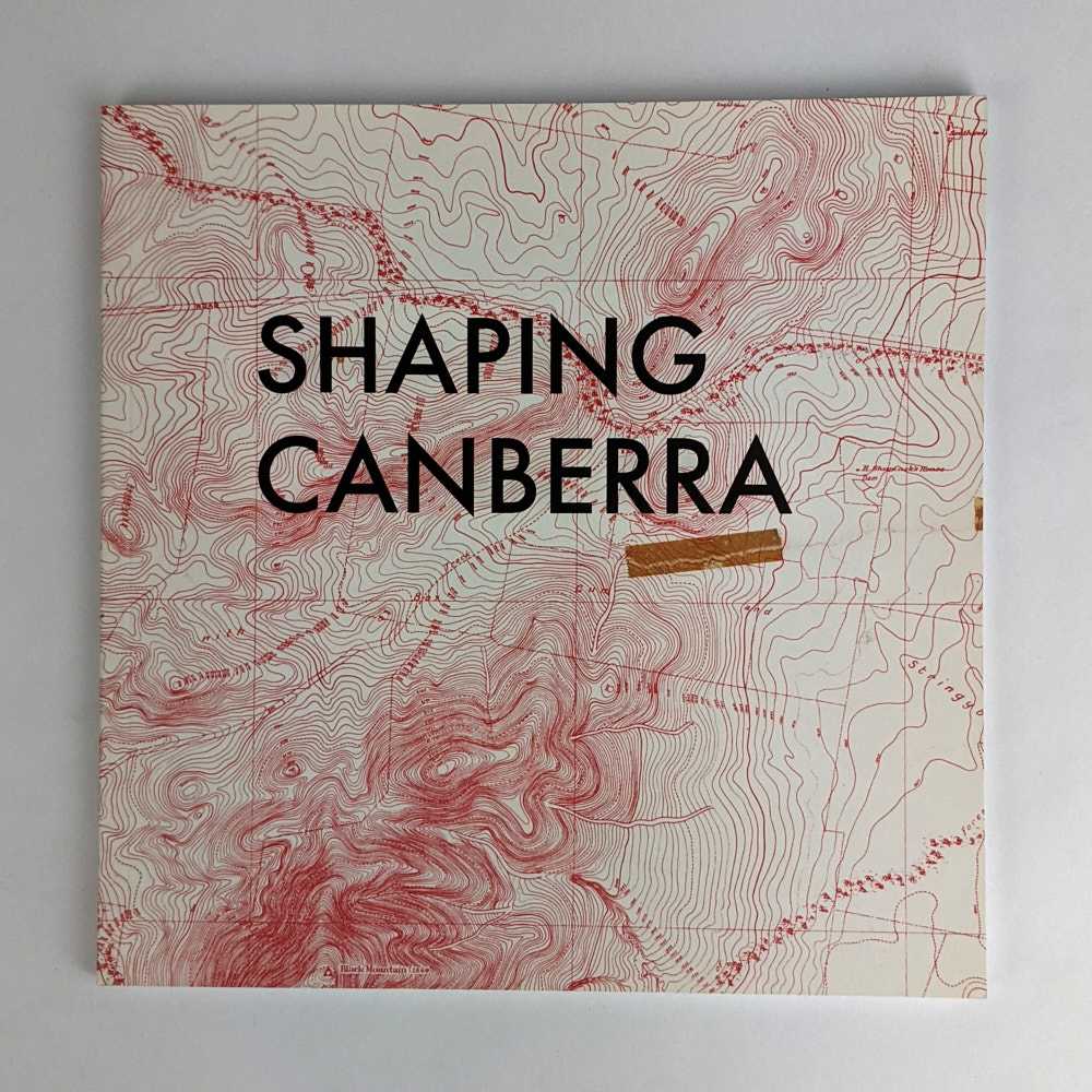 Mary Hutchison; Ruth Hingston - Shaping Canberra: The Lived Experience of a Changing Landscape