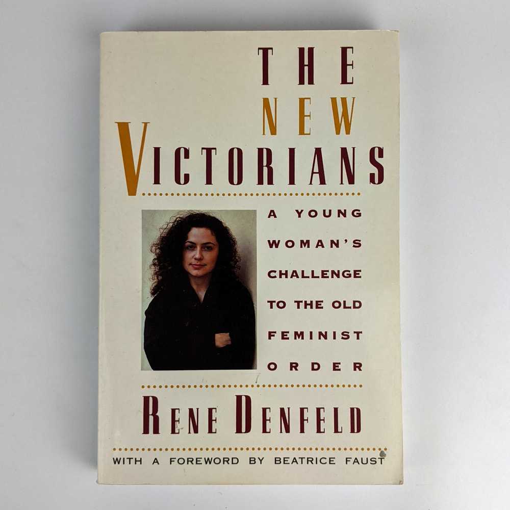 Rene Denfeld - The New Victorians: A Young Woman's Challenge to the Old Feminist Order
