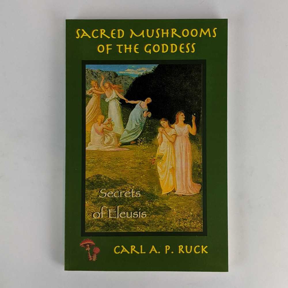 Carl A. P. Ruck - Sacred Mushrooms of the Goddess and the Secrets of Eleusis