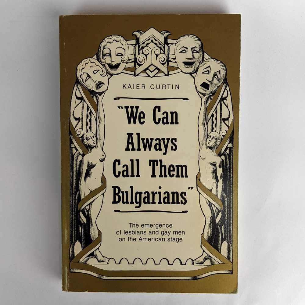 Kaier Curtin - We Can Always Call Them Bulgarians: The Emergence of Lesbians and Gay Men on the American Stage