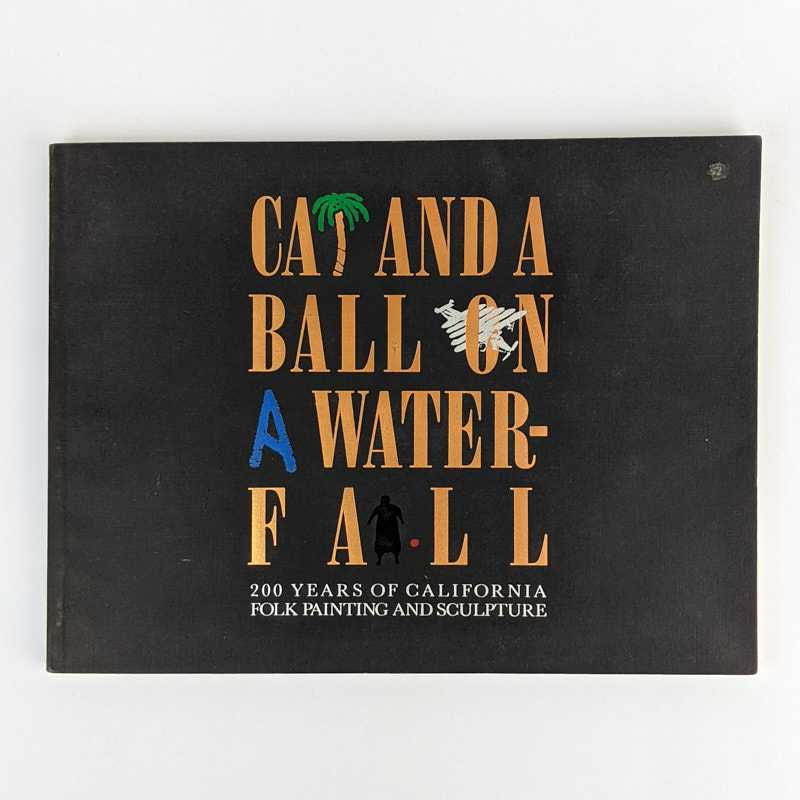 Christina Orr-Cahall - Cat and a Ball on a Waterfall: 200 Years of California Folk Painting and Sculpture