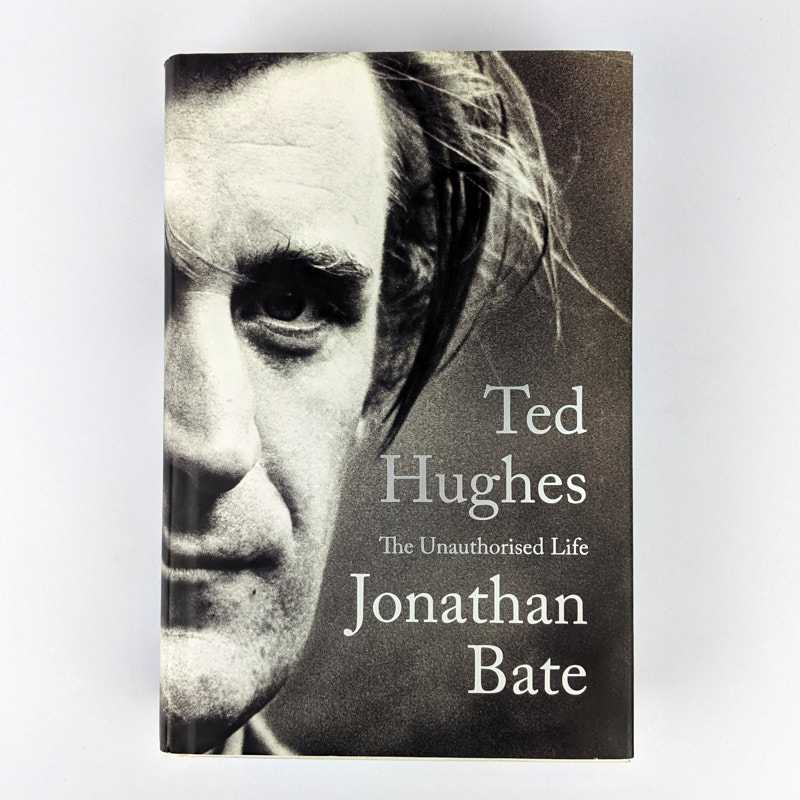 Jonathan Bate - Ted Hughes: The Unauthorised Life