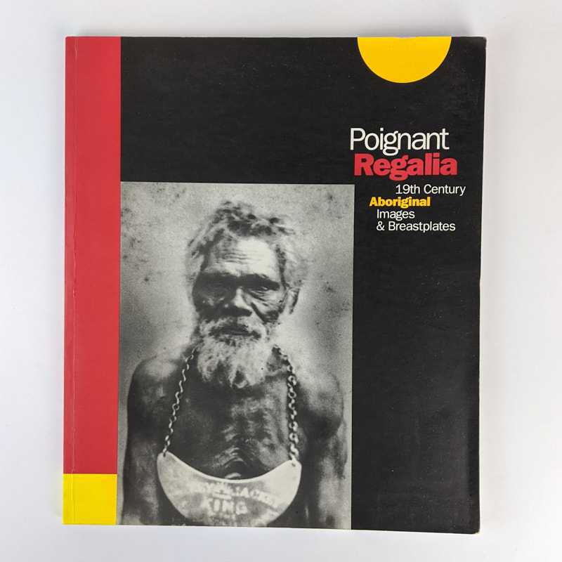 Tania Cleary - Poignant Regalia: 19th Century Aboriginal Images & Breastplates