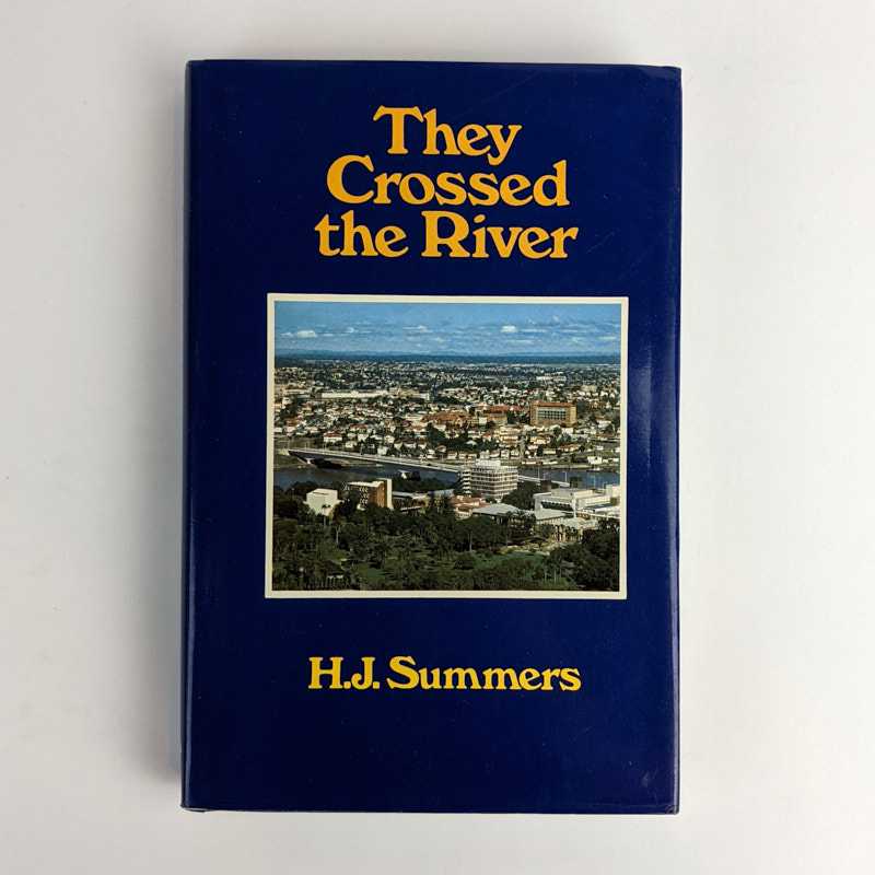 H. J. Summers - They Crossed the River: The Founding of the Mater Misericordiae Hospital, Brisbane, by the Sisters of Mercy