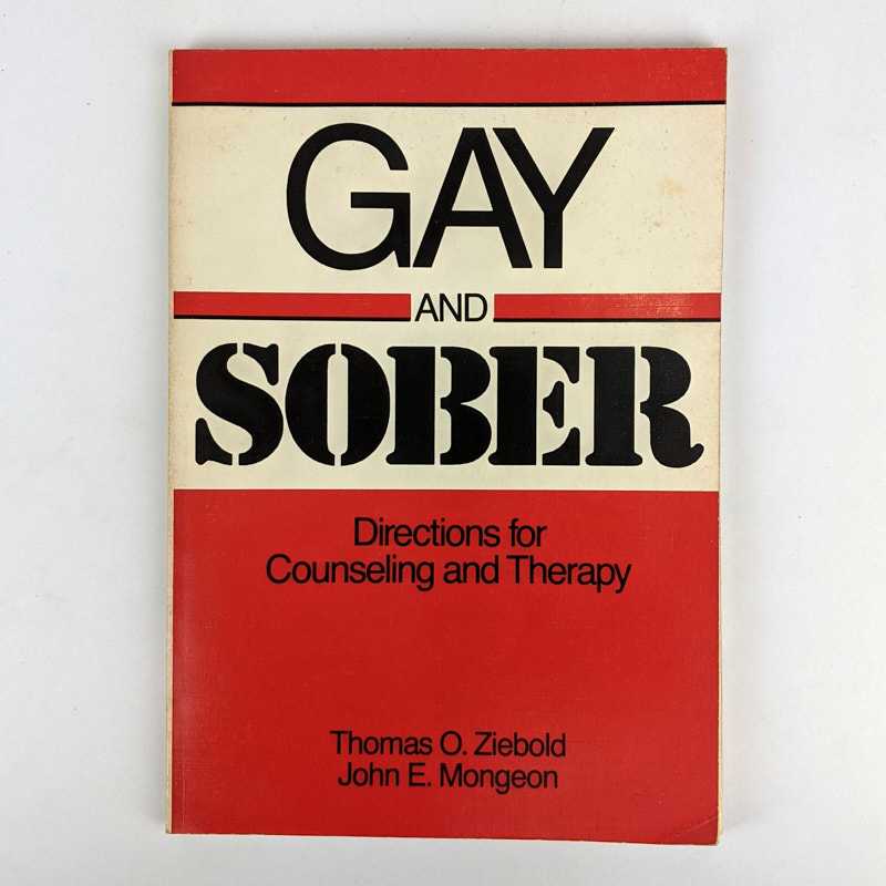 Thomas O. Ziebold; John E. Mongeon - Gay and Sober: Directions for Counseling and Therapy