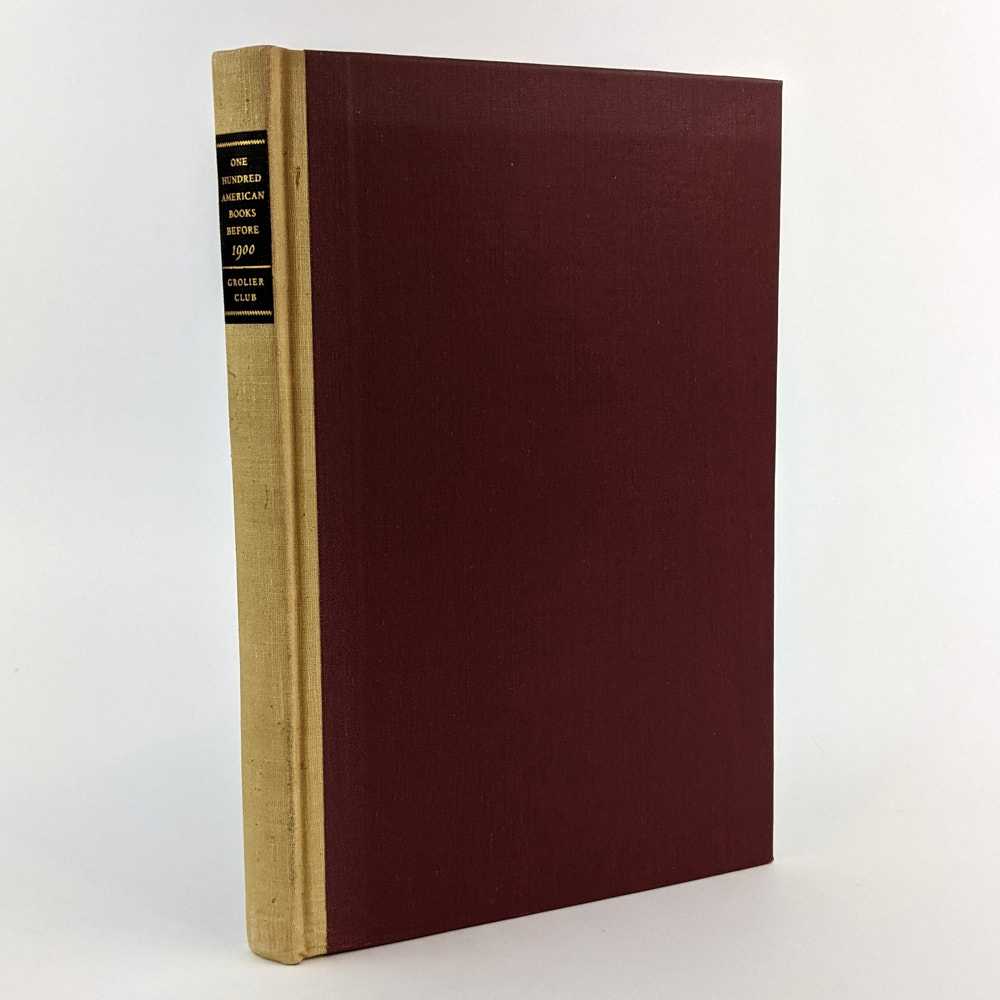 Grolier Club - One Hundred Influential American Books Printed Before 1900
