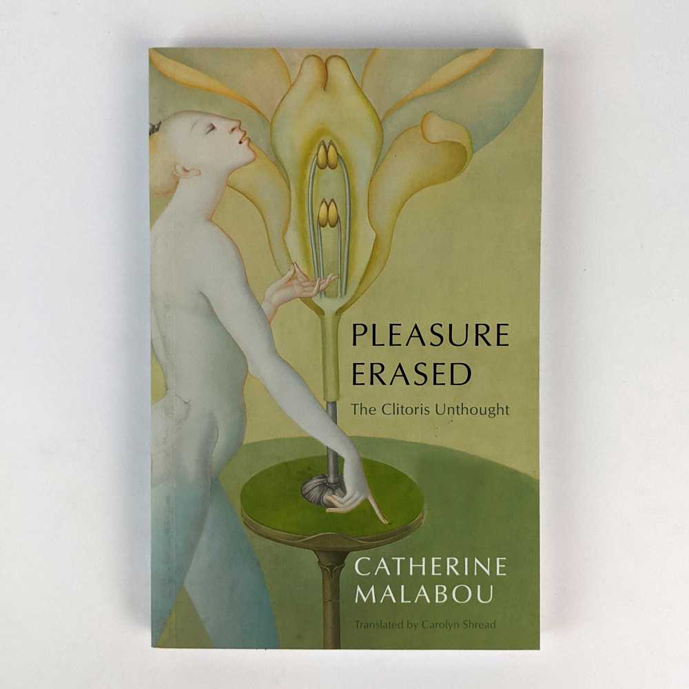 Catherine Malabou - Pleasure Erased: The Clitoris Unthought