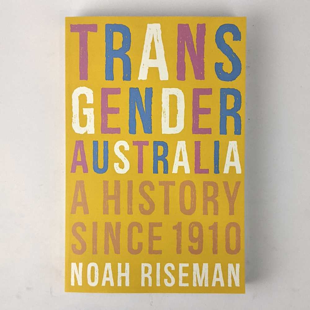 Noah Riseman - Transgender Australia: A History Since 1910