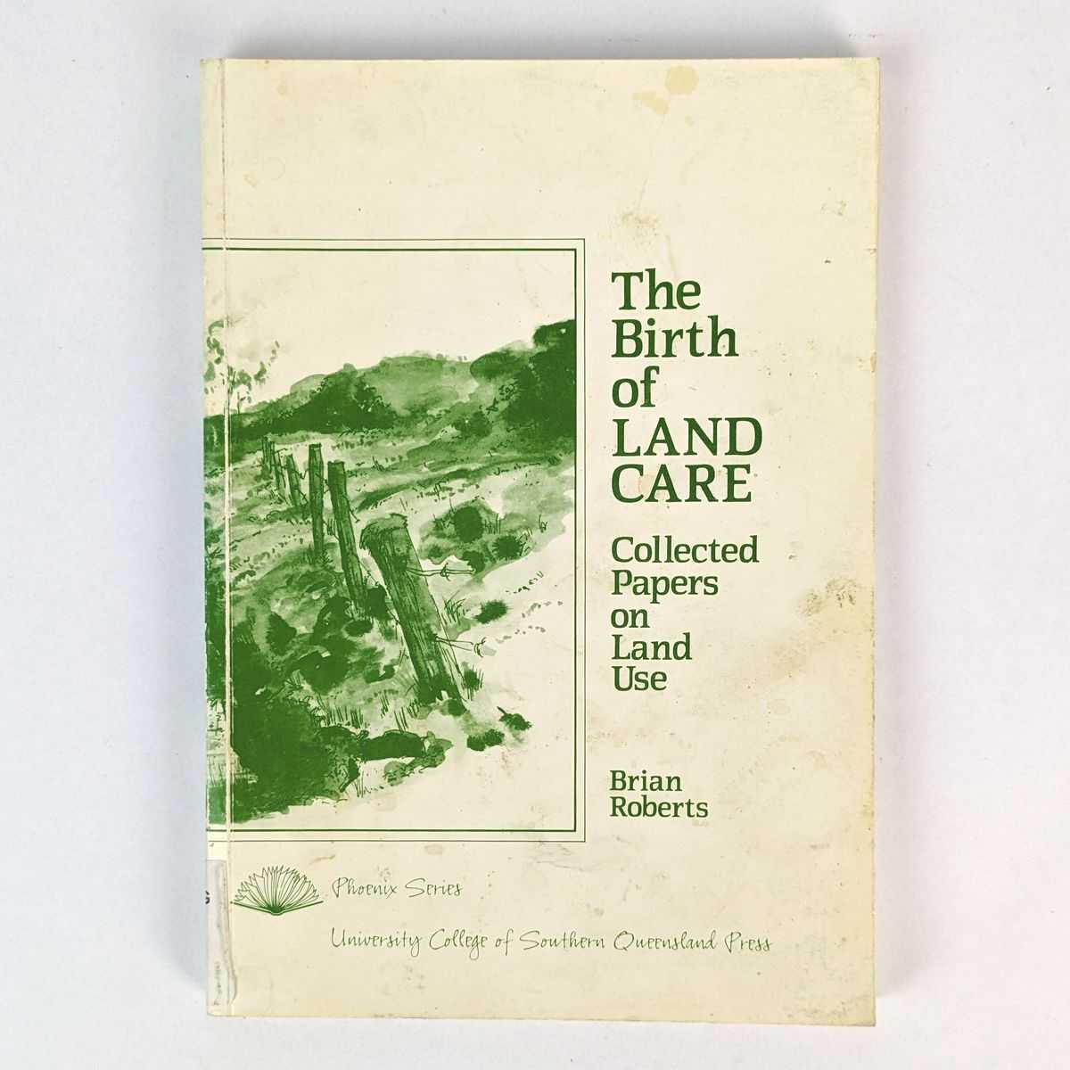 Brian Roberts - The Birth of Land Care: Collected Papers on Land Use