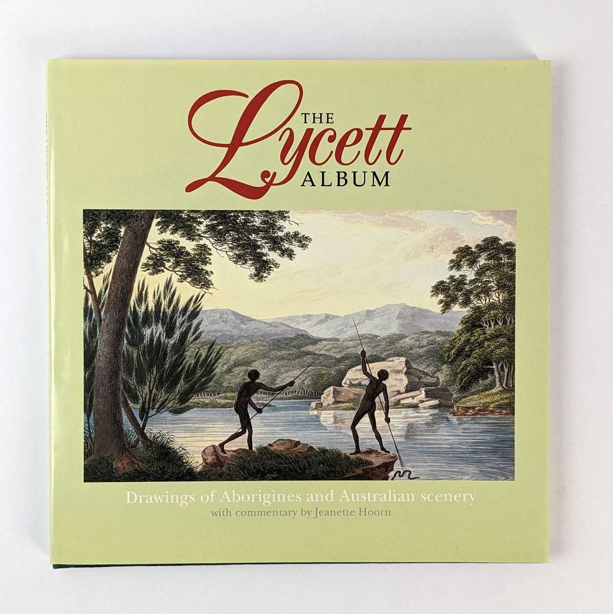 Jeanette Hoorn; Joseph Lycett - The Lycett Album: Drawings of Aborigines and Australian Scenery