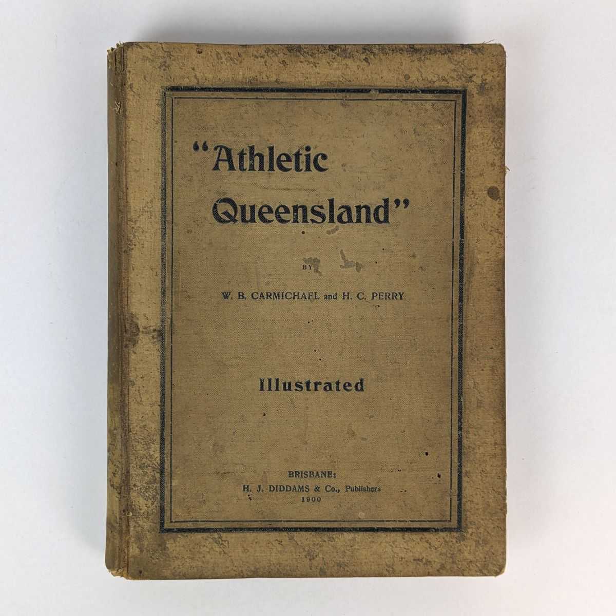 W. B. Carmichael; H. C. Perry - Athletic Queensland: A History of Amateur Rowing, Boxing and Physical Development, Pedestrianism and Cycling, in Queensland