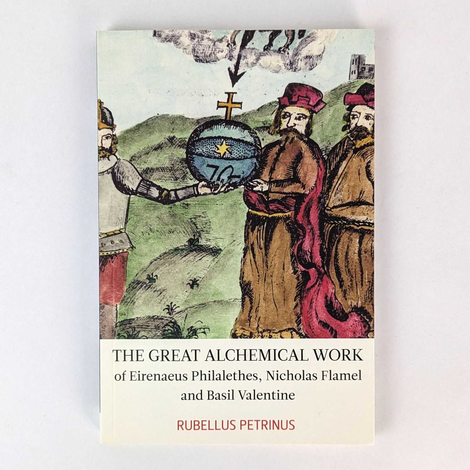Rubellus Petrinus - The Great Alchemical Work of Eirenaeus Philalethes, Nicholas Flamel and Basil Valentine