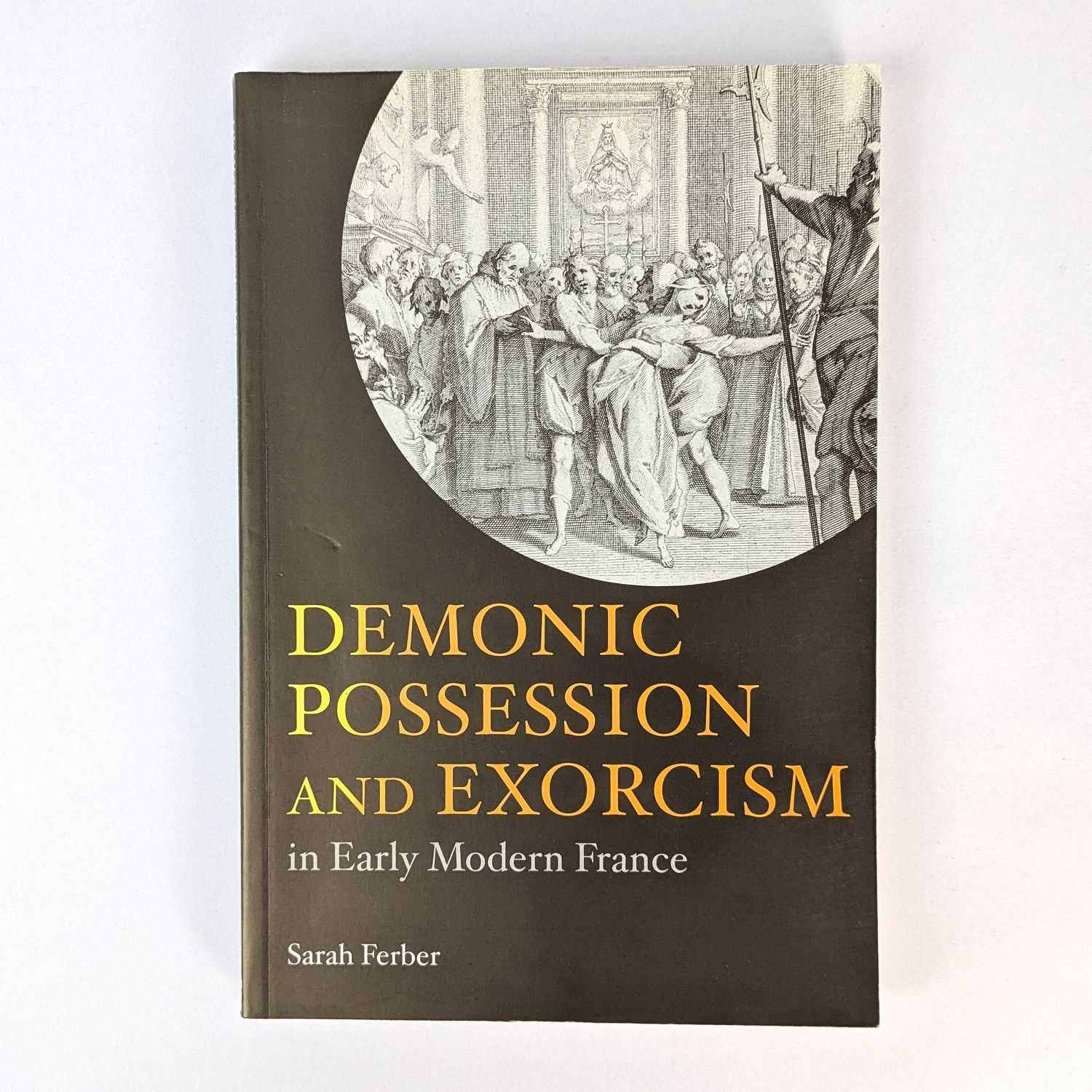 Sarah Ferber - Demonic Possession and Exorcism in Early Modern France
