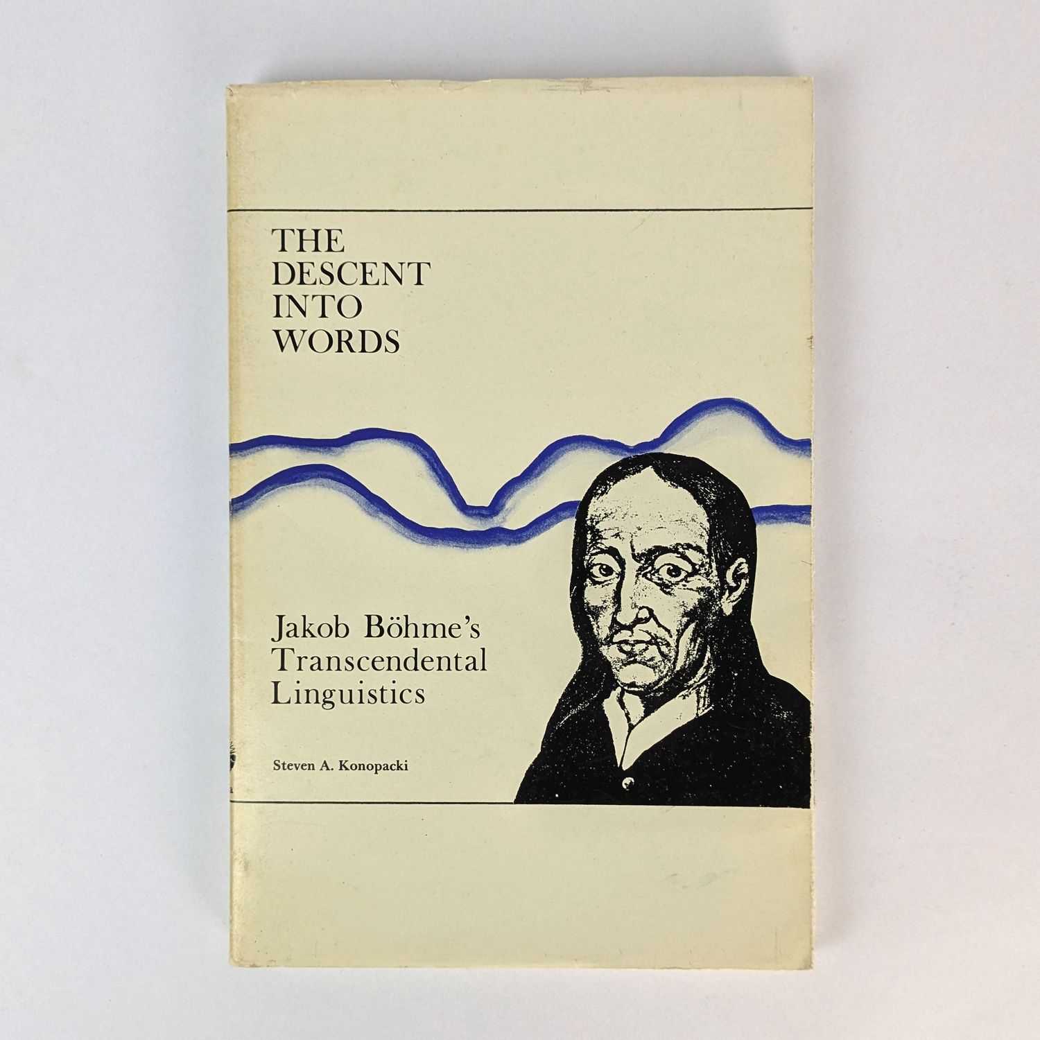 Steven A. Konopacki - The Descent Into Words: Jakob Bohme's Transcendental Linguistics