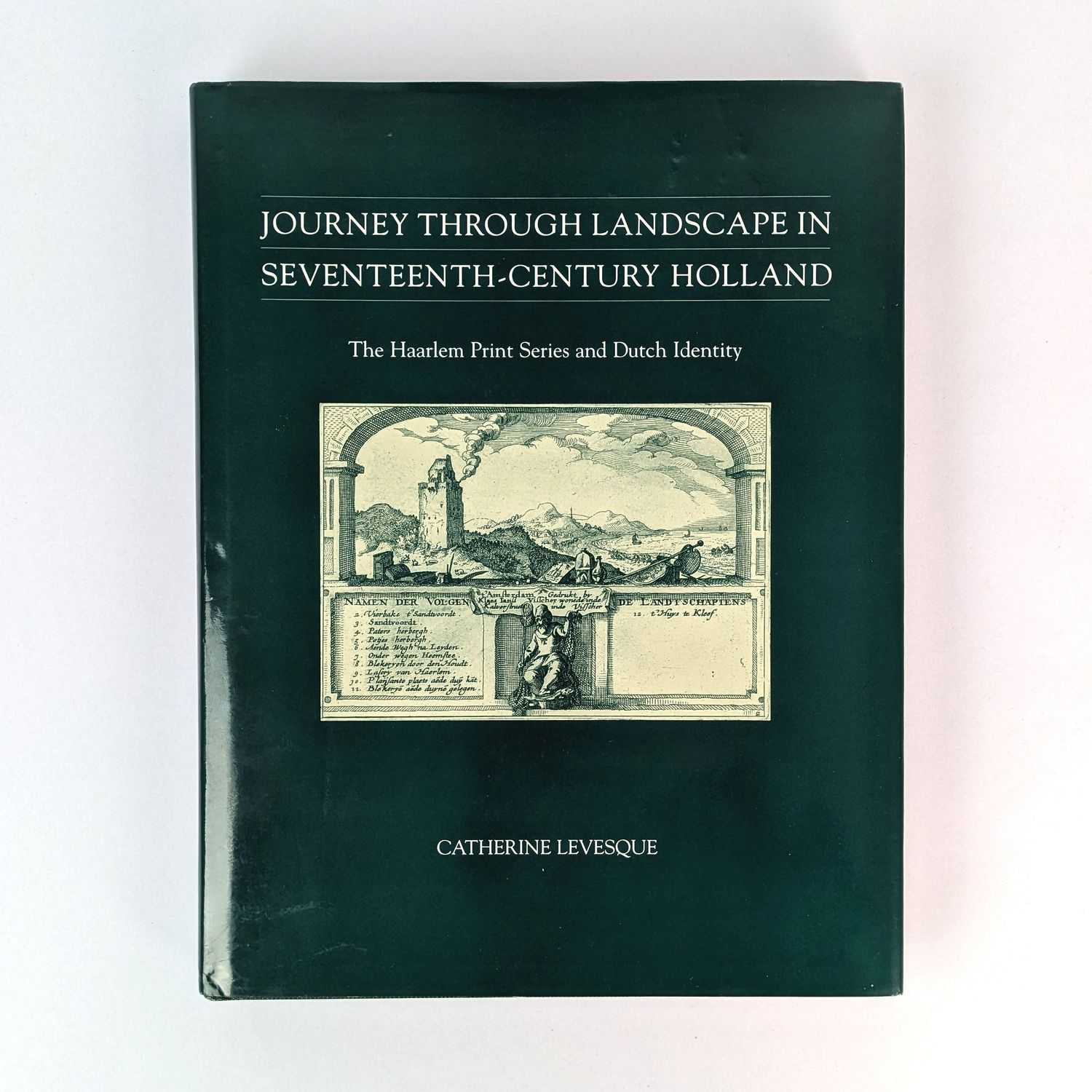 Catherine Levesque - Journey Through Landscape in Seventeenth-Century Holland: The Haarlem Print Series and Dutch Identity