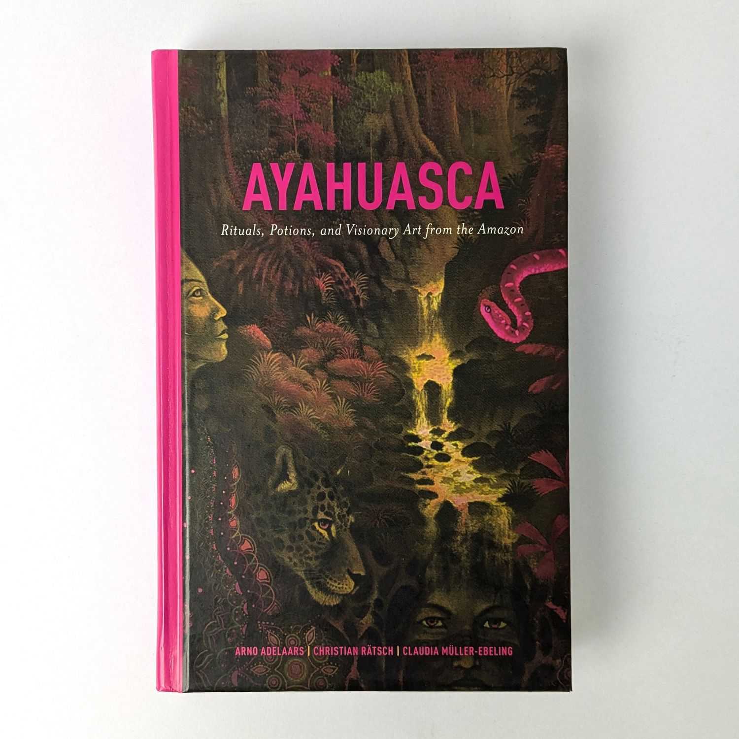 Arno Adelaars; Christian Ratsch; Claudia Muller-Ebeling - Ayahuasca: Rituals, Potions, and Visionary Art from the Amazon