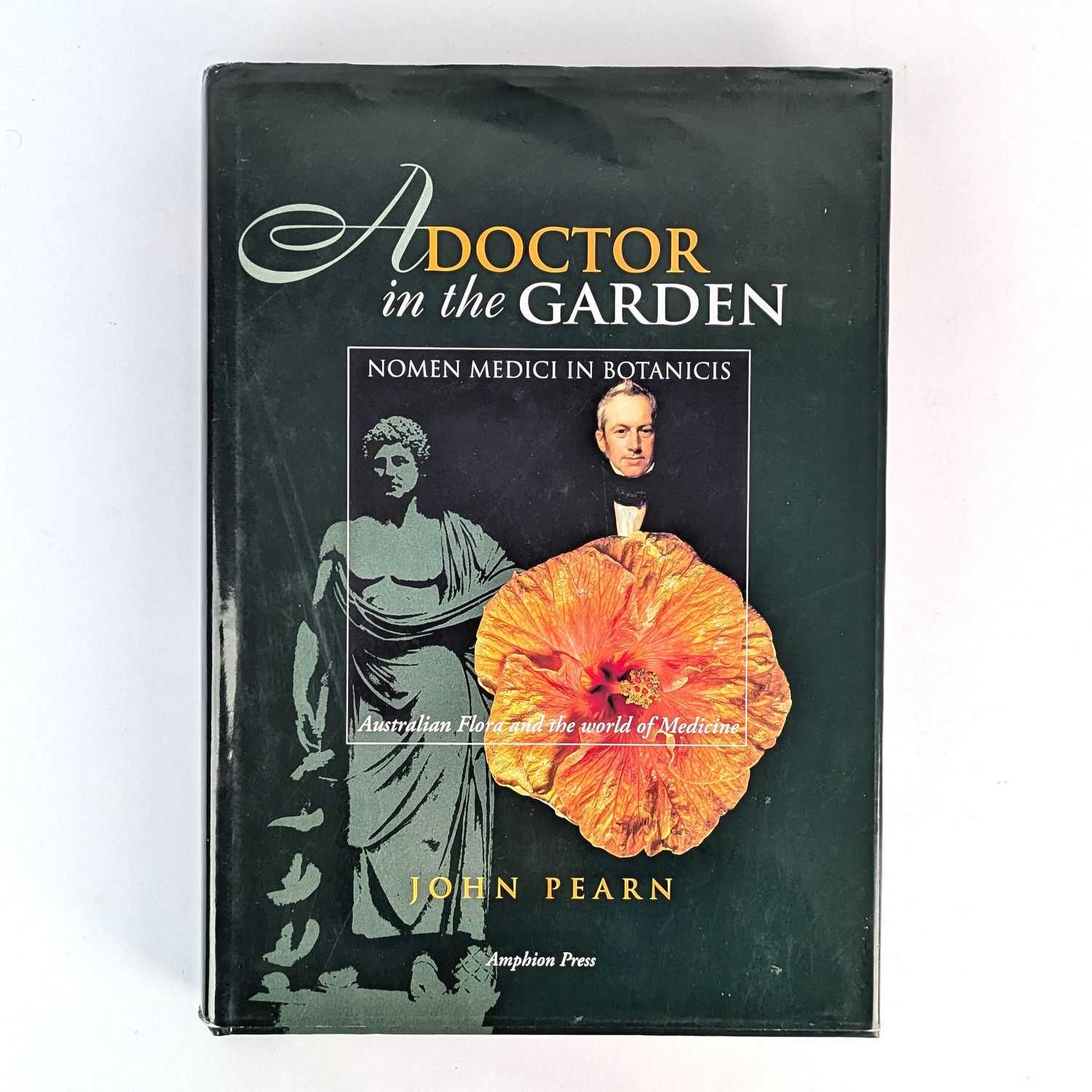John Pearn - A Doctor in the Garden: Nomen Medici in Botanicis: Australian Flora and the World of Medicine