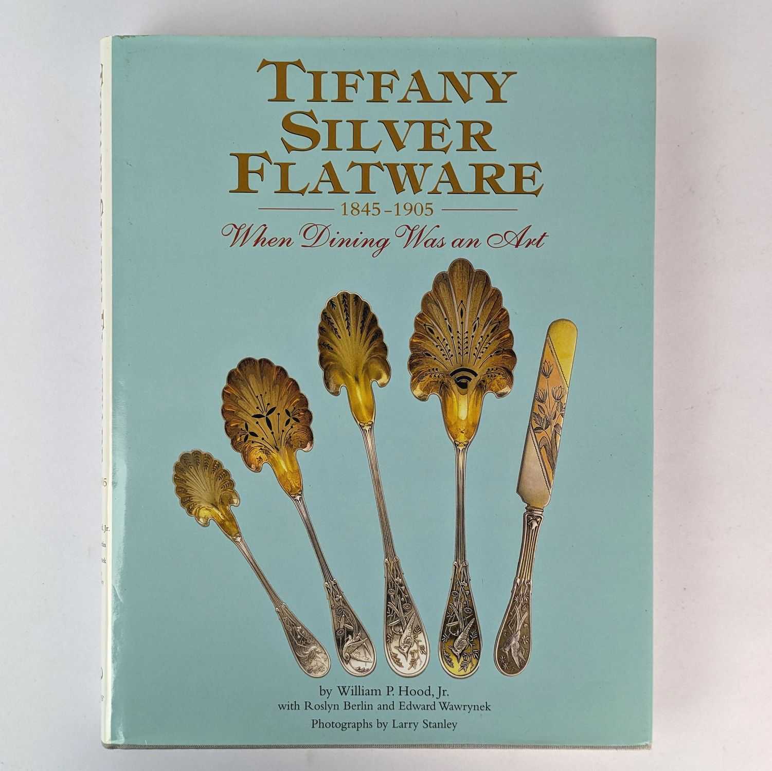 William P. Hood, Jr.; Roslyn Berlin; Edward Wawrynek - Tiffany Silver Flatware, 1845-1905: When Dining Was an Art