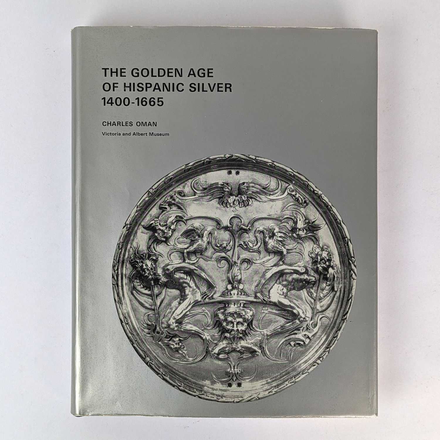 Charles Oman - The Golden Age of Hispanic Silver, 1400-1665