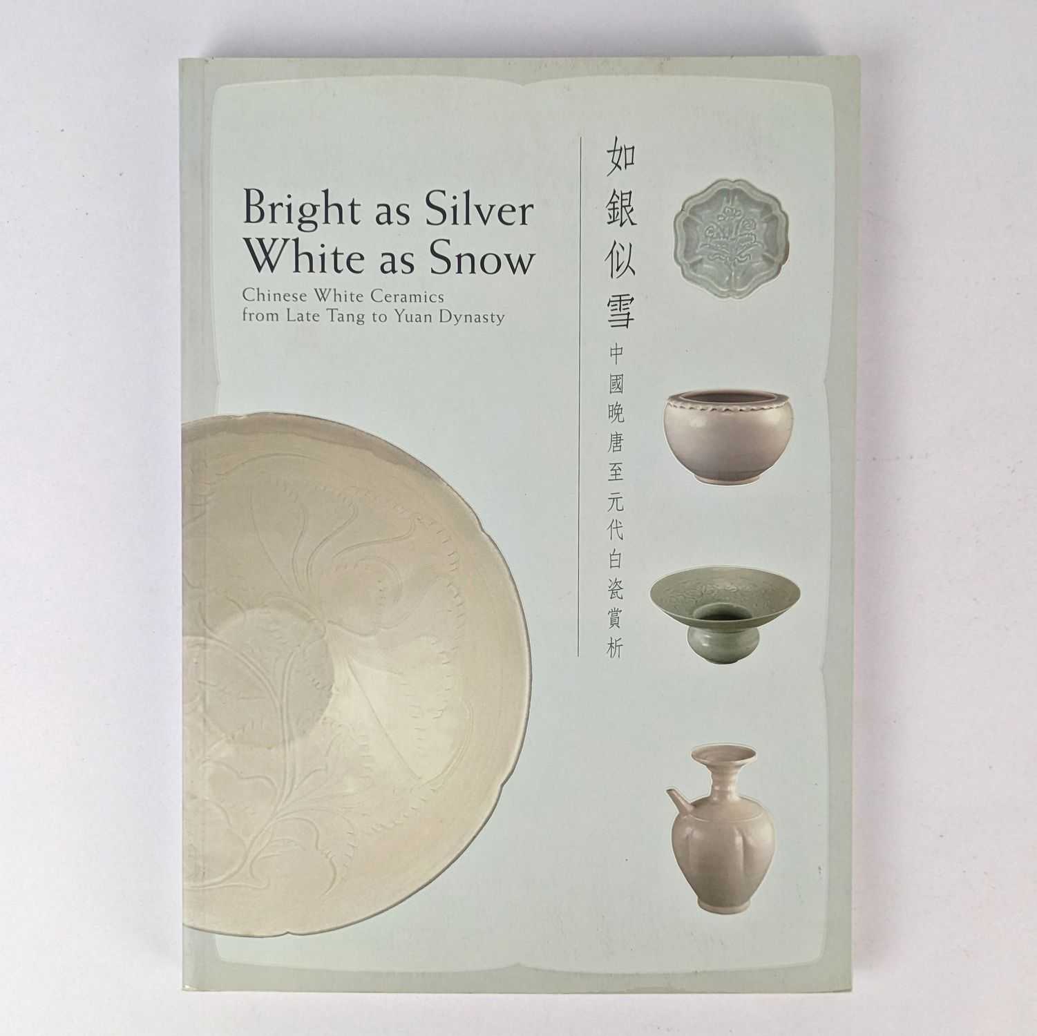 Kai-Yin Lo - Bright as Silver White as Snow: Chinese White Ceramics from Late Tang to Yuan Dynasty