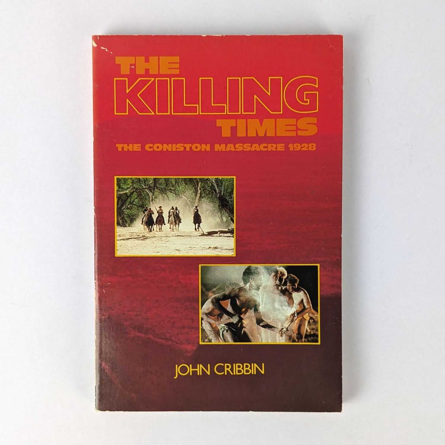 John Cribbin - The Killing Times: The Coniston Massacre 1928