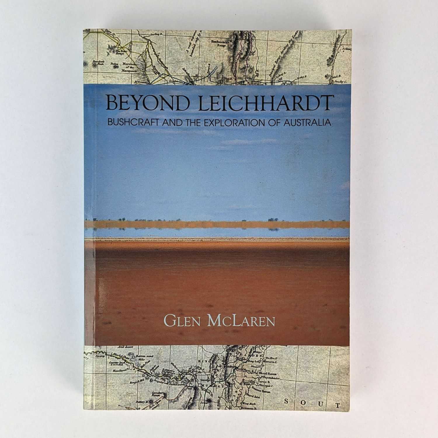 Glen McLaren - Beyond Leichhardt: Bushcraft and the Exploration of Australia