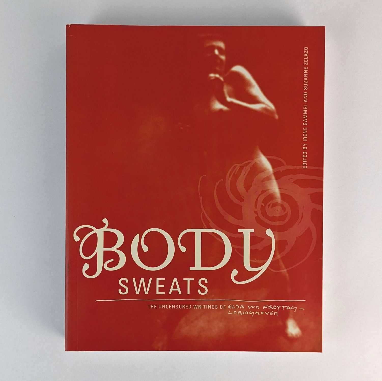Elsa von Freytag-Loringhoven; Irene Gammel; Suzanne Zelazo - Body Sweats: The Uncensored Writings of Elsa Von Freytag-Loringhoven
