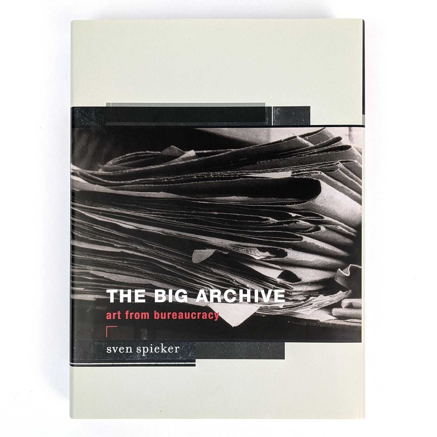 Sven Spieker - The Big Archive: Art from Bureaucracy
