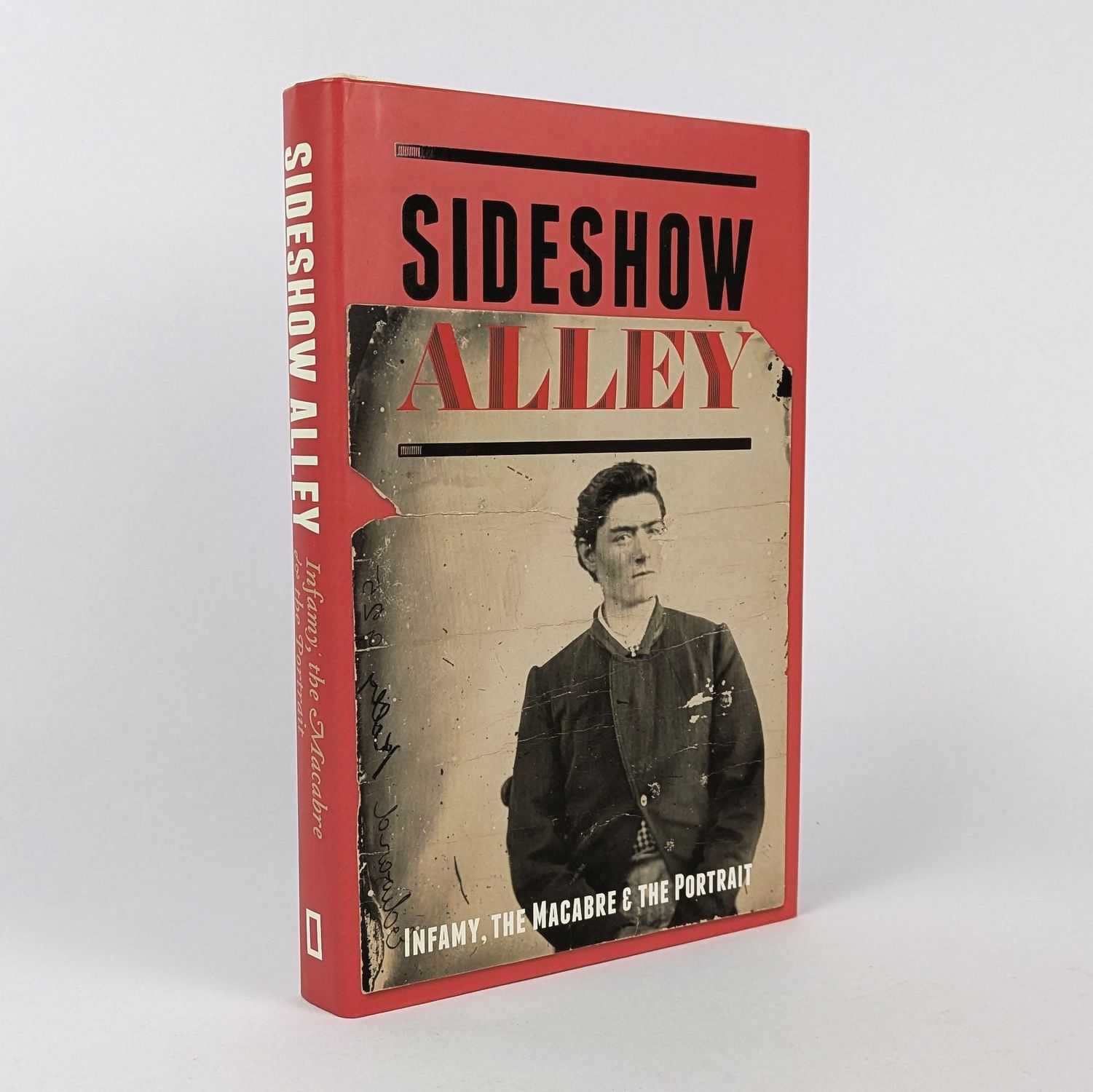 Joanna Gilmour - Sideshow Alley: Infamy, the Macabre & the Portrait