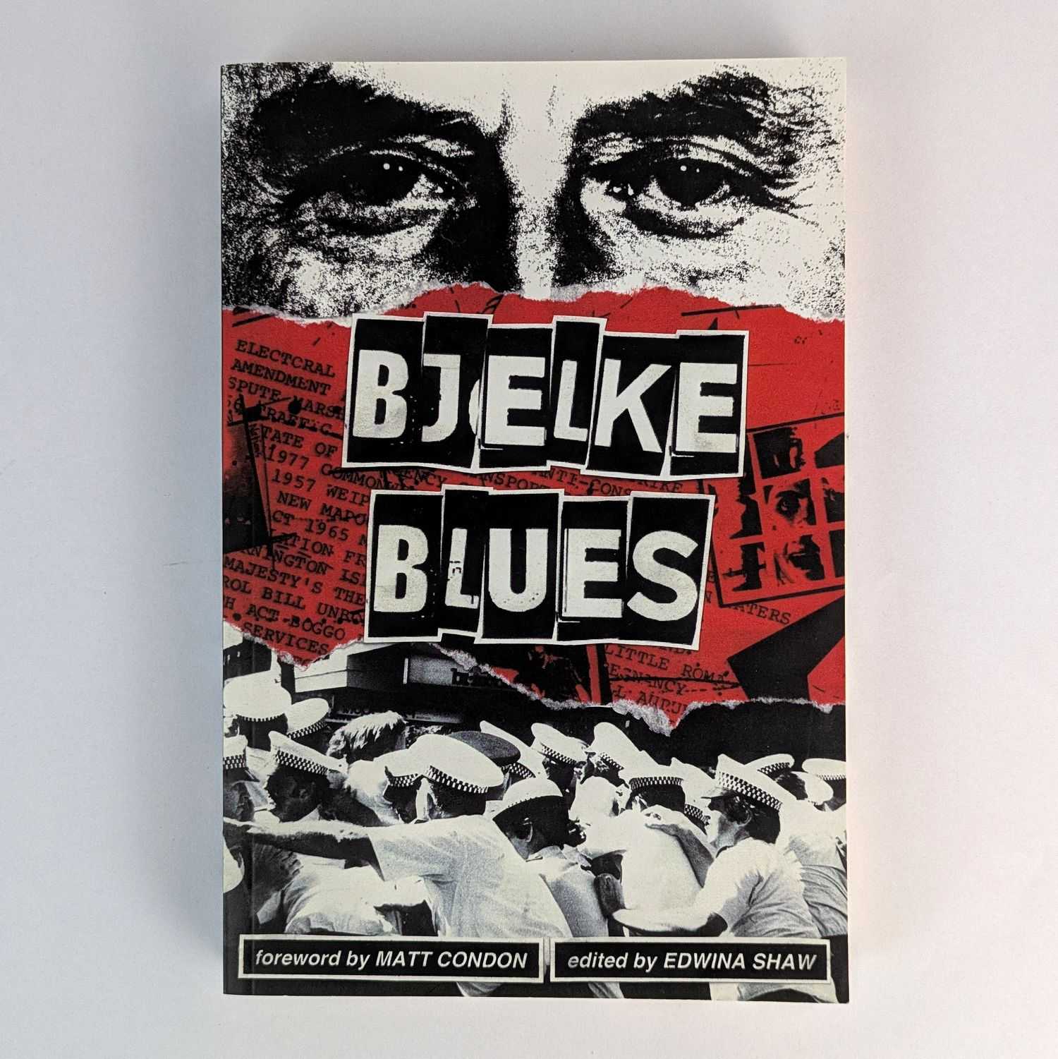 Edwina Shaw - Bjelke Blues: Stories of Repression and Resistance in Joh Bjelke-Petersen's Queensland, 1968-1987