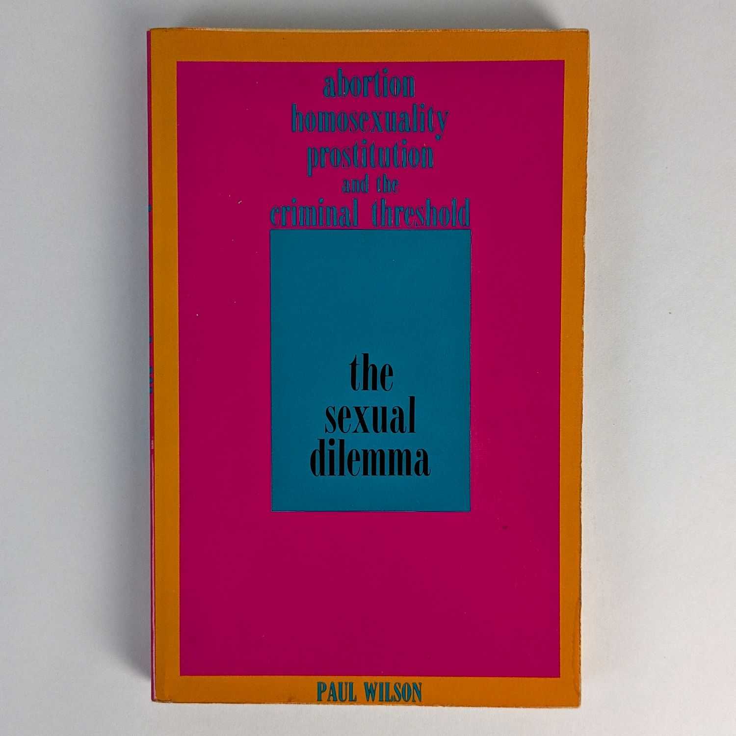 Paul Wilson - The Sexual Dilemma: Abortion, Homosexuality, Prostitution and the Criminal Threshold