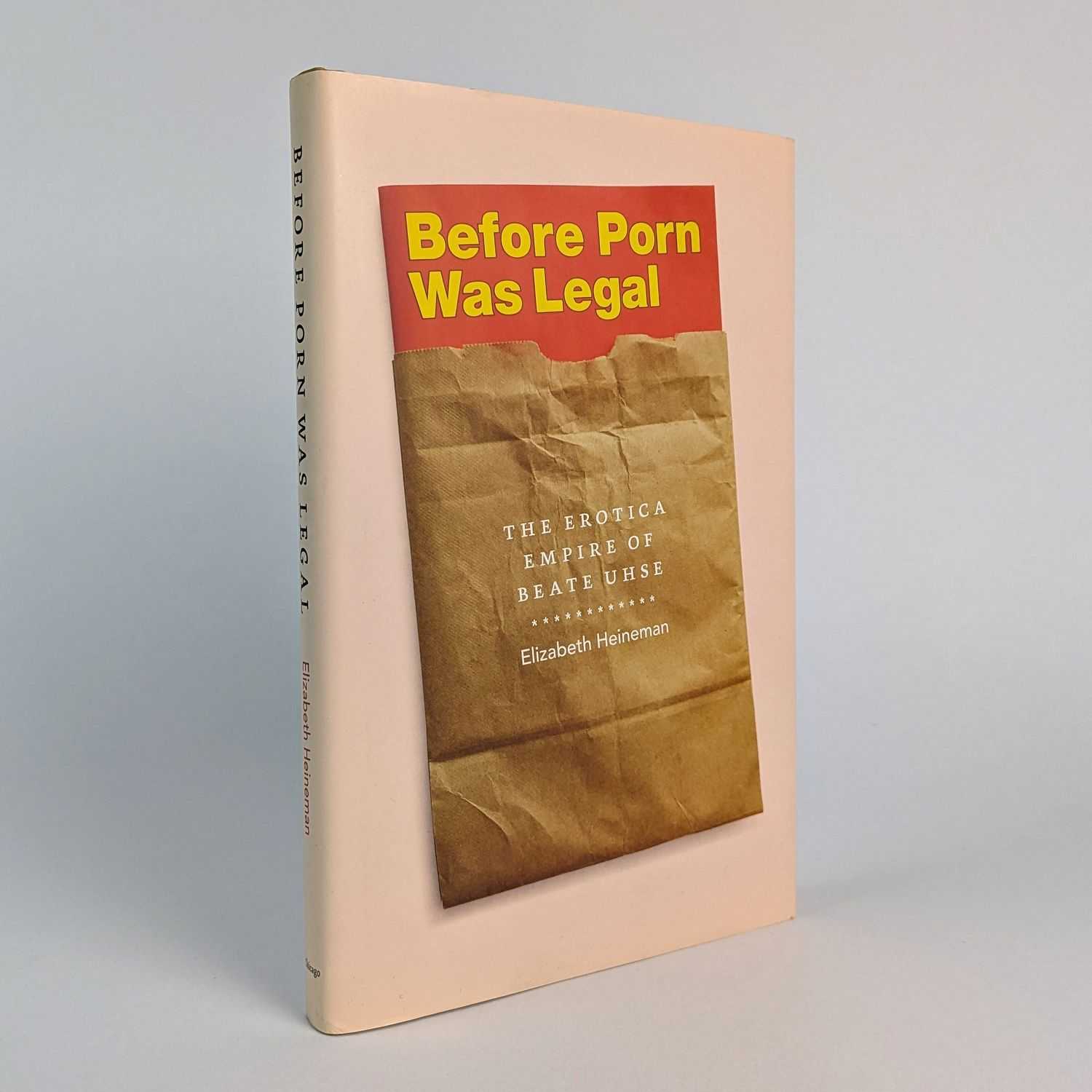 Elizabeth Heineman - Before Porn Was Legal: The Erotica Empire of Beate Uhse