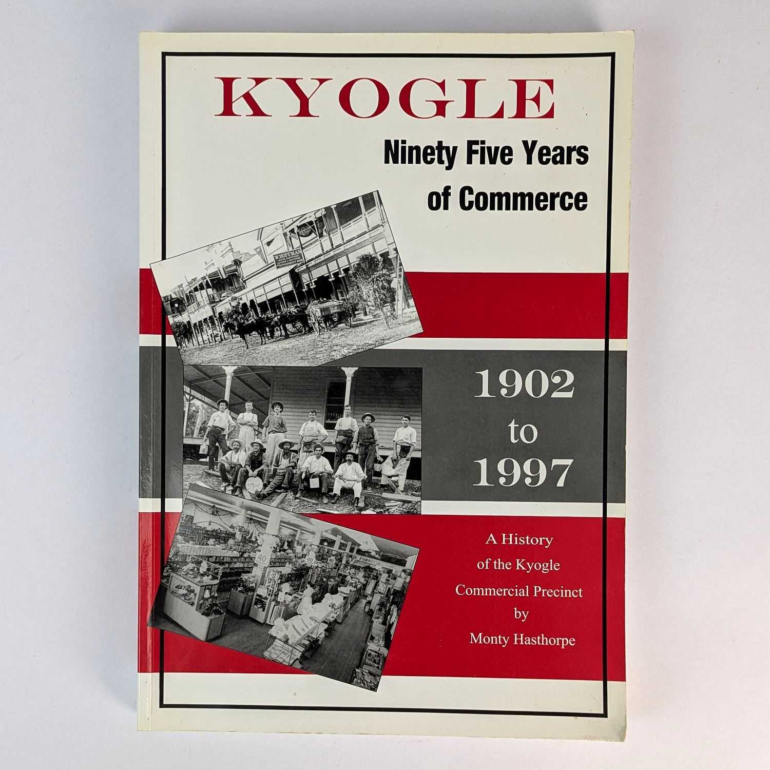 Monty Hasthorpe - Kyogle: Ninety Five Years of Commerce, 1902 to 1997: A History of the Kyogle Commercial Precinct