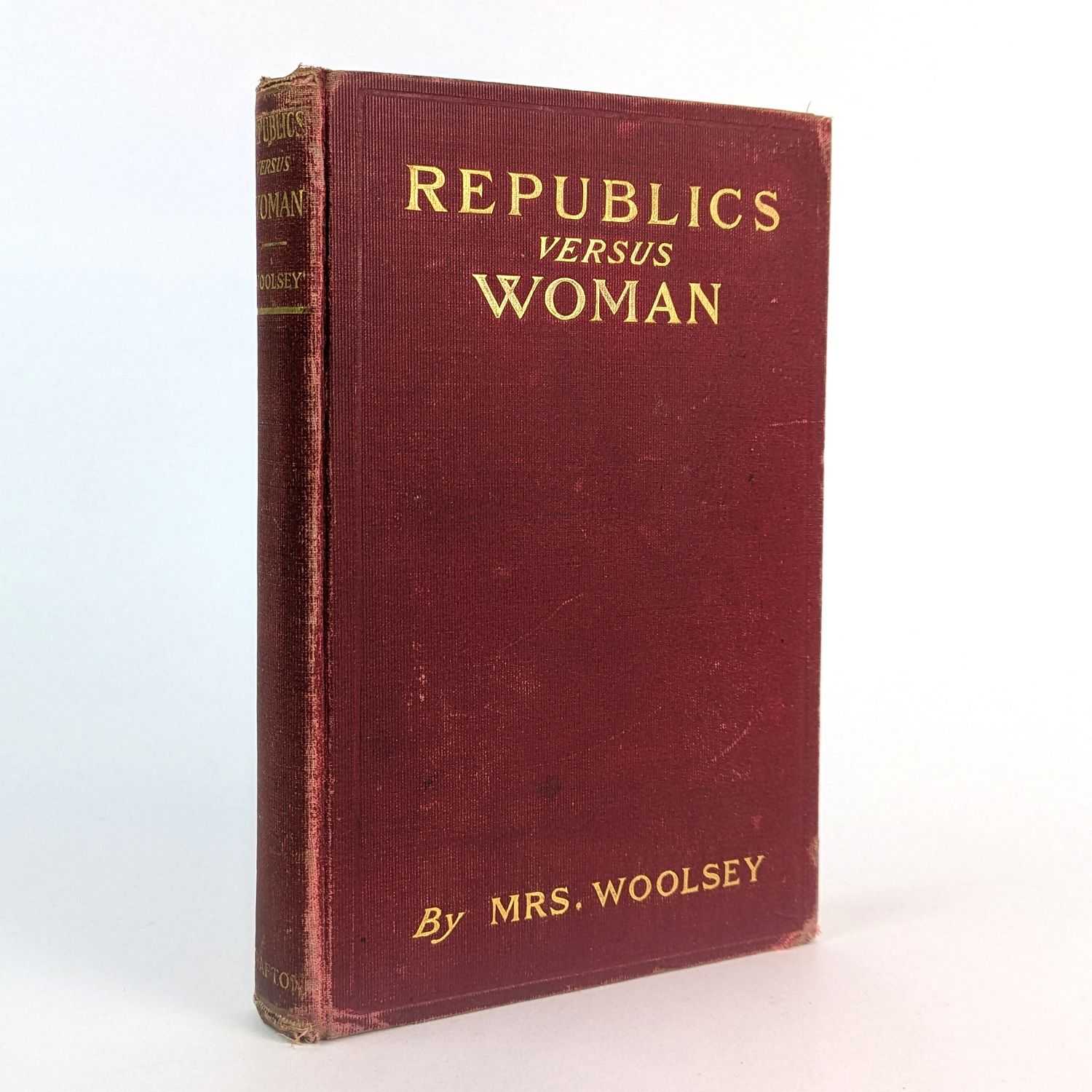 Mrs. Woolsey - Republics versus Woman: Contrasting the treatment according to women in Aristocracies with that meted out to her in Democracies