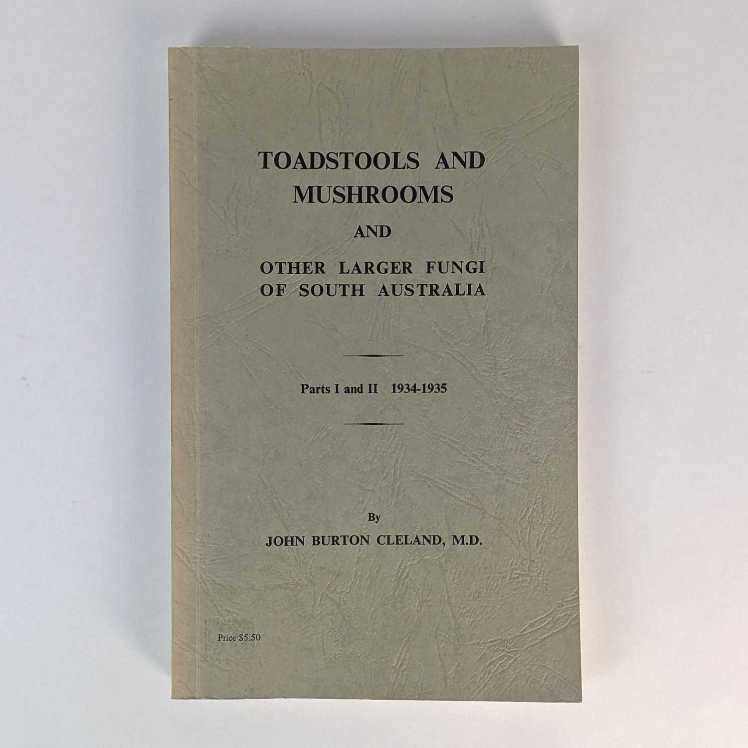 John Burton Cleland - Toadstools and Mushrooms and other Larger Fungi of South Australia (Parts I and II, 1934-1935)