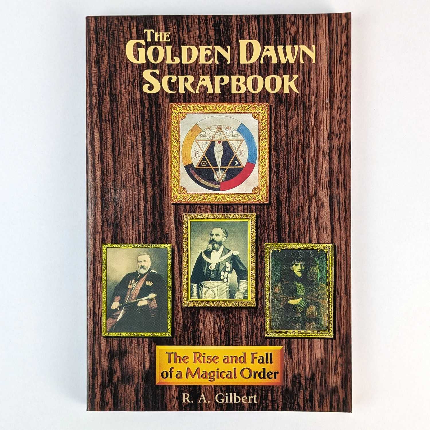 R. A. Gilbert - The Golden Dawn Scrapbook: The Rise and Fall of a Magical Order