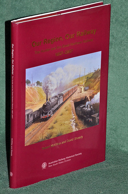 Our Region, Our Railway: The Hunter and the Great Northern Railway 1857-2007