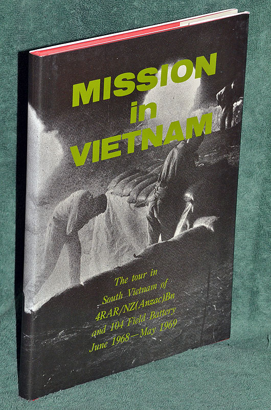 Mission in Vietnam: The Tour in South Vietnam of 4RAR/NZ (Anzac) Bn and 104 Field Battery June 1968 - May 1969